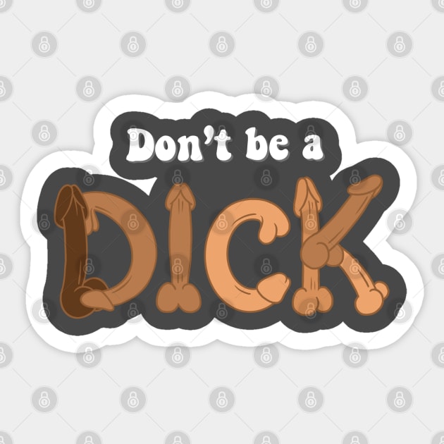 Don’t Be A Dick Sticker by TommyVision